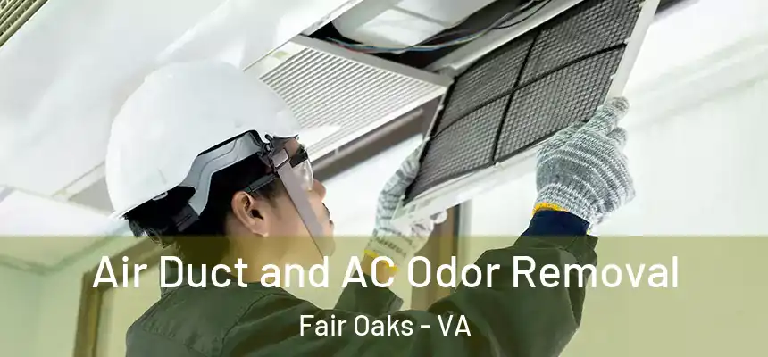Air Duct and AC Odor Removal Fair Oaks - VA