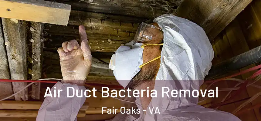 Air Duct Bacteria Removal Fair Oaks - VA