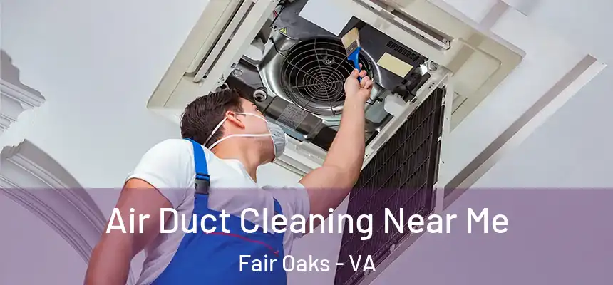  Air Duct Cleaning Near Me Fair Oaks - VA