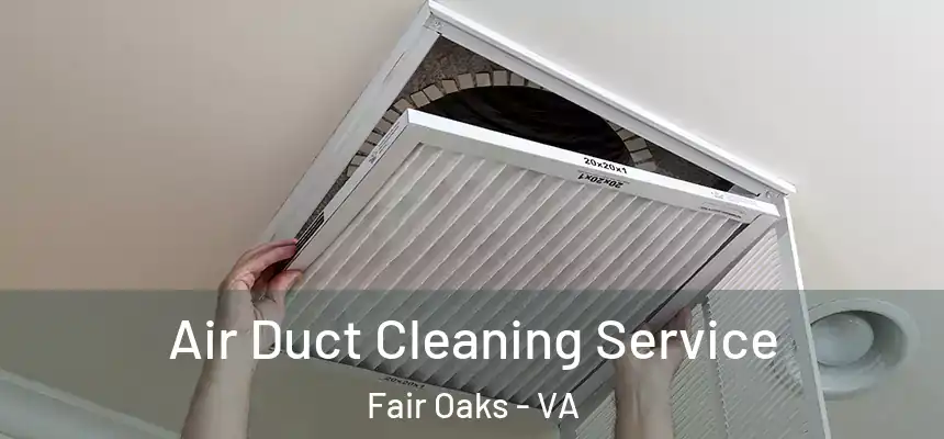Air Duct Cleaning Service Fair Oaks - VA