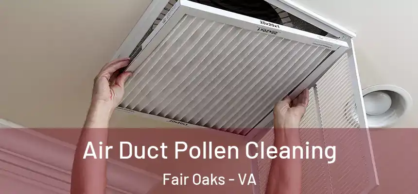  Air Duct Pollen Cleaning Fair Oaks - VA