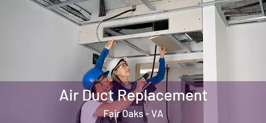 Air Duct Replacement Fair Oaks - VA