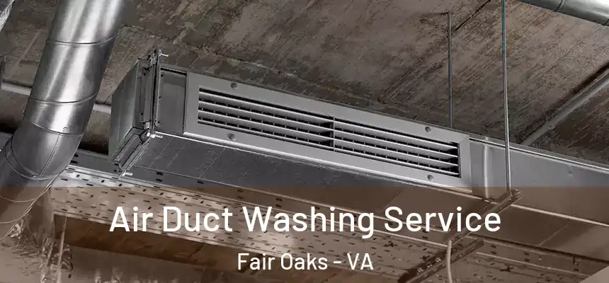 Air Duct Washing Service Fair Oaks - VA