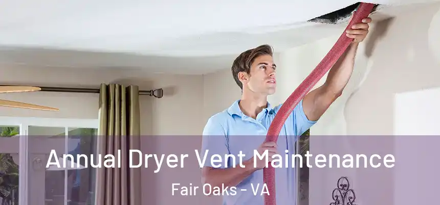 Annual Dryer Vent Maintenance Fair Oaks - VA