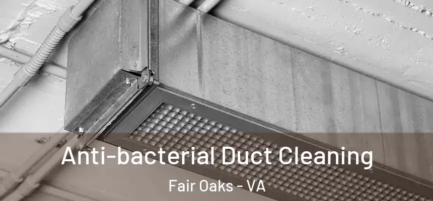 Anti-bacterial Duct Cleaning Fair Oaks - VA