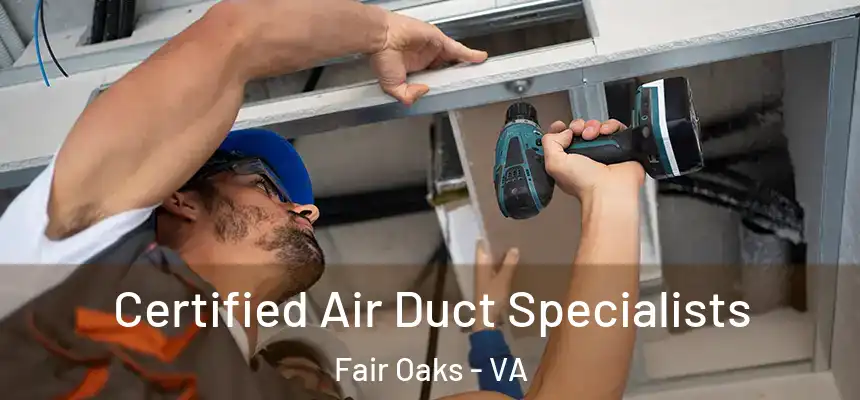 Certified Air Duct Specialists Fair Oaks - VA