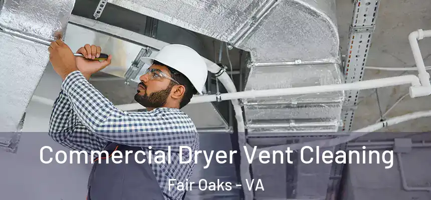  Commercial Dryer Vent Cleaning Fair Oaks - VA
