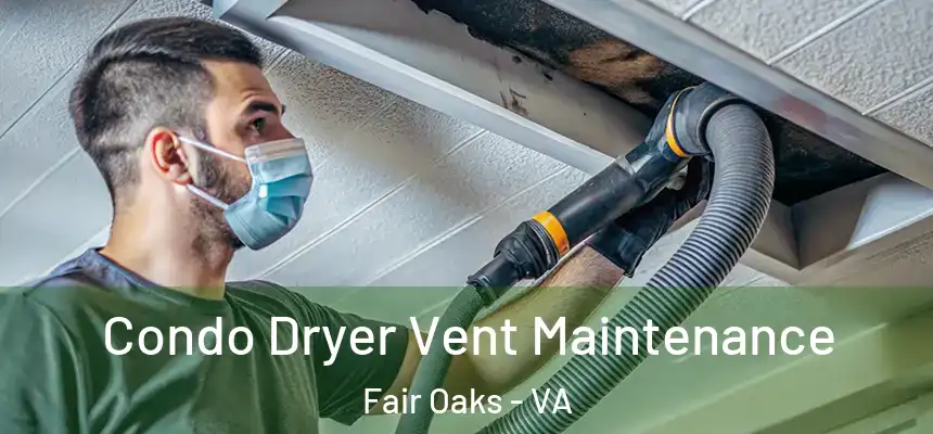 Condo Dryer Vent Maintenance Fair Oaks - VA