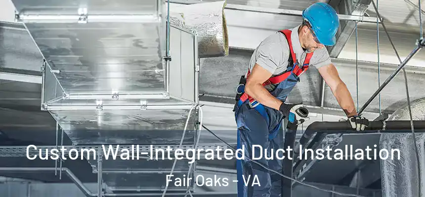 Custom Wall-Integrated Duct Installation Fair Oaks - VA