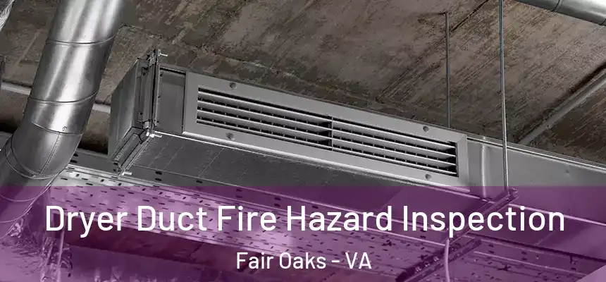  Dryer Duct Fire Hazard Inspection Fair Oaks - VA