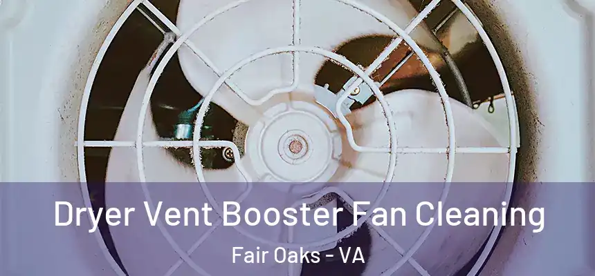  Dryer Vent Booster Fan Cleaning Fair Oaks - VA