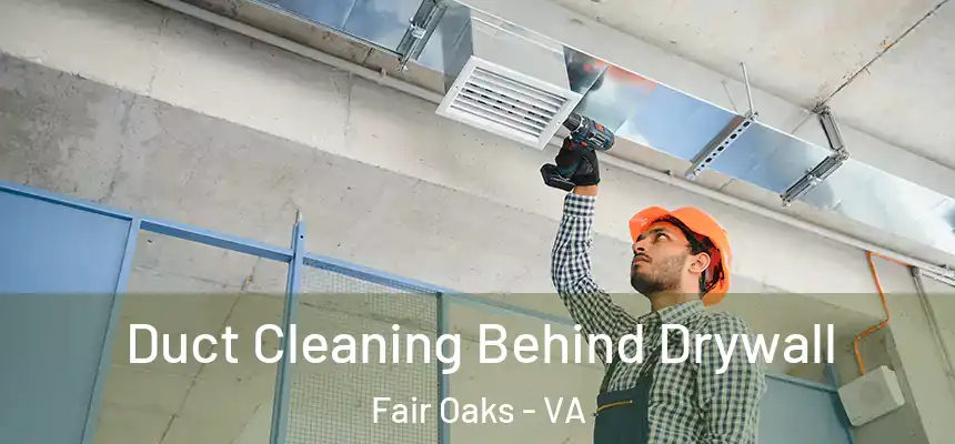  Duct Cleaning Behind Drywall Fair Oaks - VA