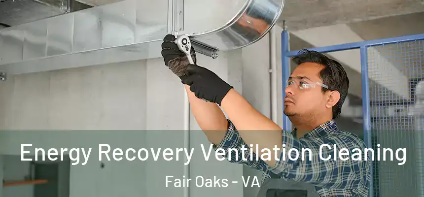  Energy Recovery Ventilation Cleaning Fair Oaks - VA