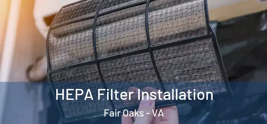  HEPA Filter Installation Fair Oaks - VA
