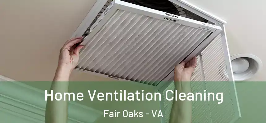 Home Ventilation Cleaning Fair Oaks - VA