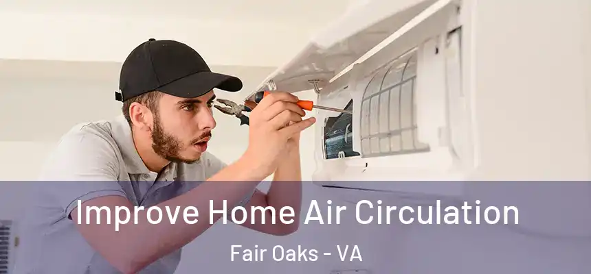 Improve Home Air Circulation Fair Oaks - VA