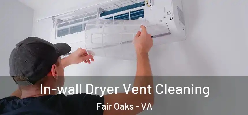 In-wall Dryer Vent Cleaning Fair Oaks - VA