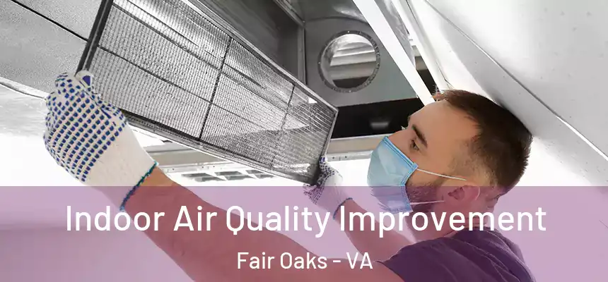  Indoor Air Quality Improvement Fair Oaks - VA