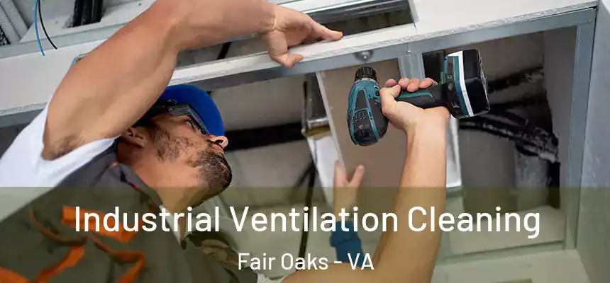 Industrial Ventilation Cleaning Fair Oaks - VA