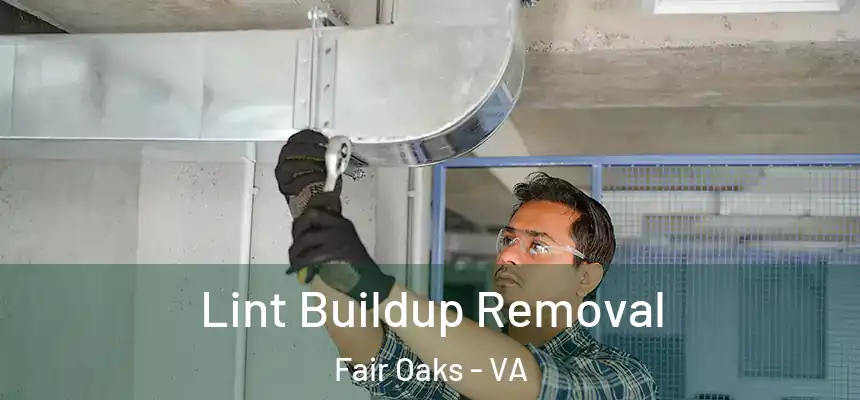 Lint Buildup Removal Fair Oaks - VA