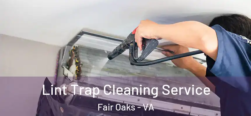 Lint Trap Cleaning Service Fair Oaks - VA