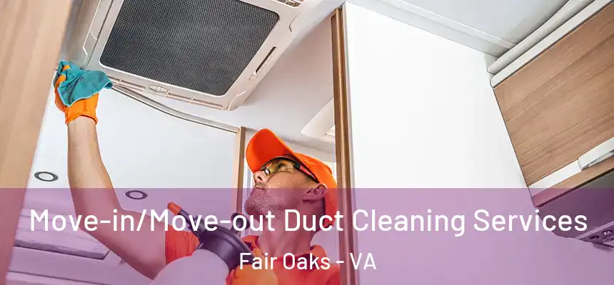 Move-in/Move-out Duct Cleaning Services Fair Oaks - VA