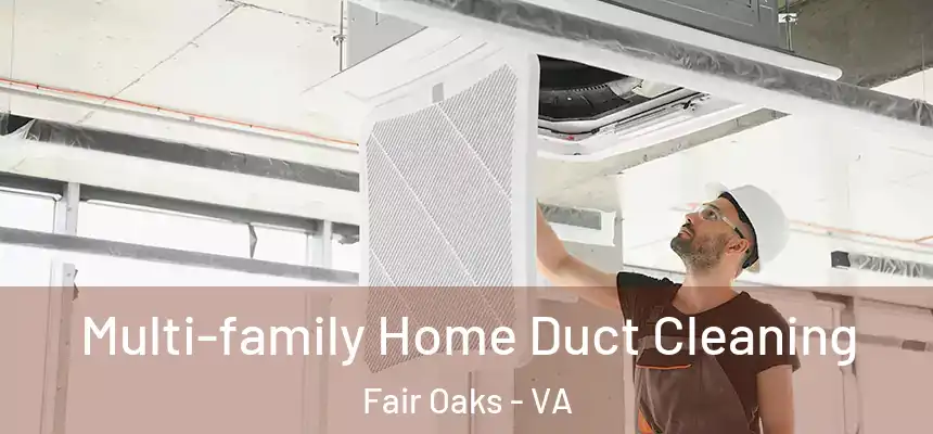 Multi-family Home Duct Cleaning Fair Oaks - VA