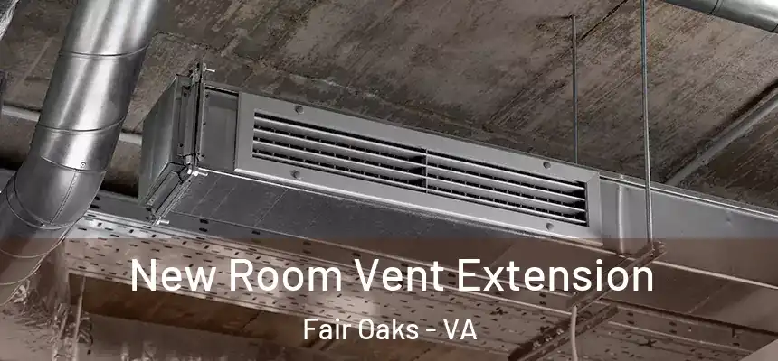 New Room Vent Extension Fair Oaks - VA