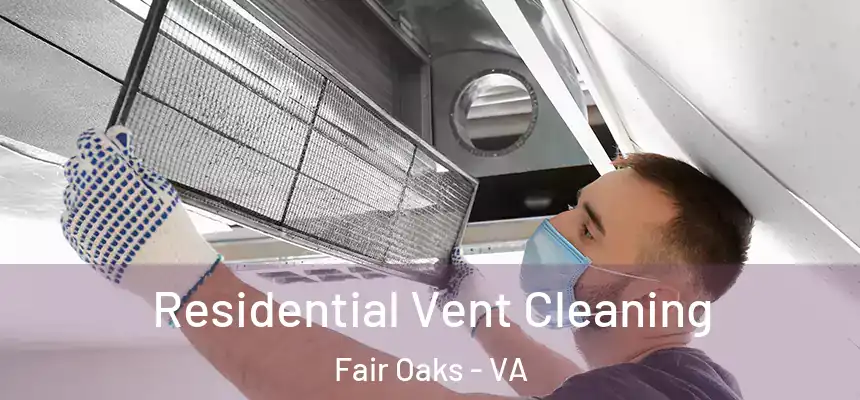  Residential Vent Cleaning Fair Oaks - VA