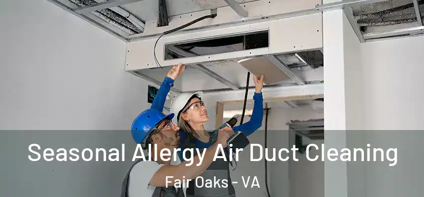  Seasonal Allergy Air Duct Cleaning Fair Oaks - VA