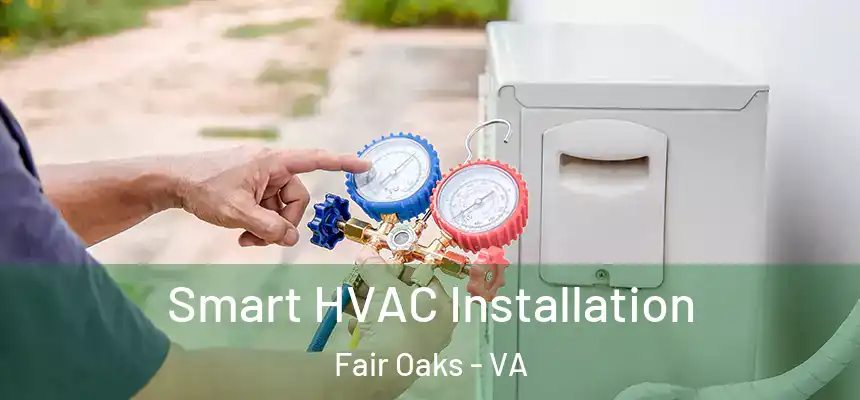 Smart HVAC Installation Fair Oaks - VA