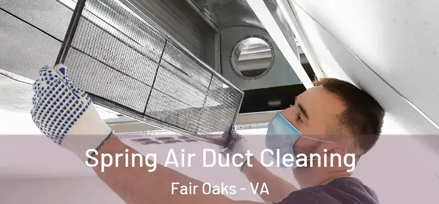  Spring Air Duct Cleaning Fair Oaks - VA