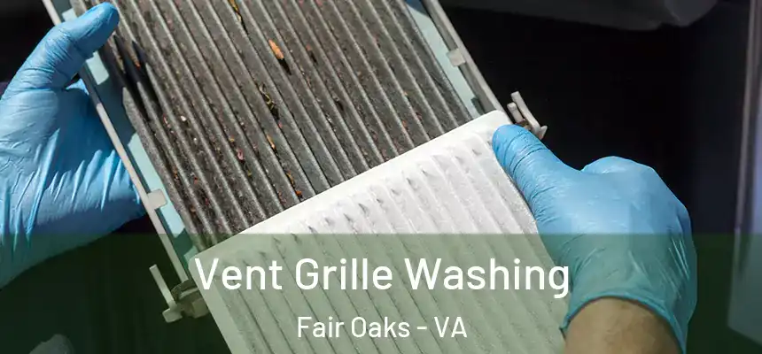 Vent Grille Washing Fair Oaks - VA