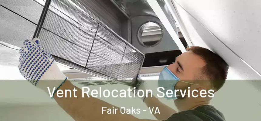 Vent Relocation Services Fair Oaks - VA